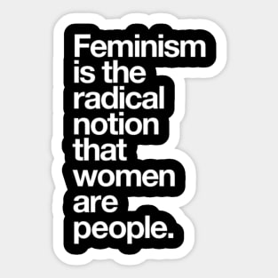 Feminism is the Radical Notion that Women are People Sticker